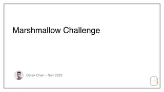 Marshmallow Challenge
Derek Chen・Nov 2023
 