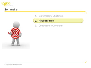 Marshmallow ChallengeRétrospectiveConclusion  / OuvertureSommaire