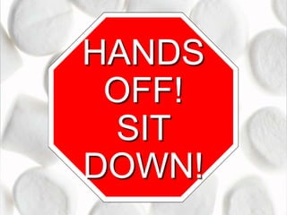 HANDS
OFF!
SIT
DOWN!

 