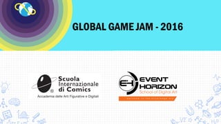 GLOBAL GAME JAM - 2016
 