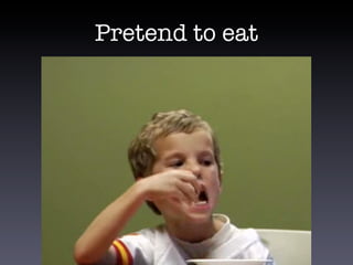 Pretend to eat