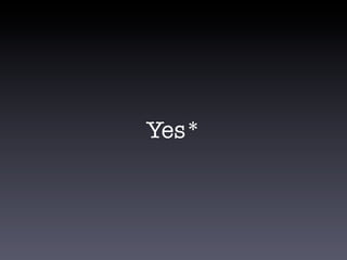 Yes*