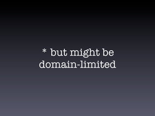 * but might be
domain-limited