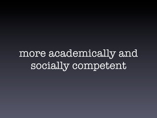 more academically and
socially competent
