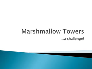 Marshmallow Towers …a challenge! 