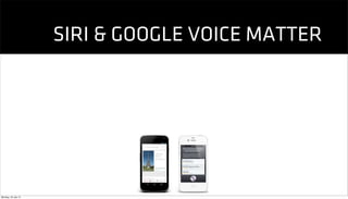 SIRI & GOOGLE VOICE MATTER




Monday, 23 July 12
 