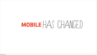 MOBILE   HAS CHANGED

Monday, 23 July 12
 