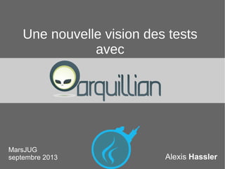 1Alexis Hassler
Une nouvelle vision des tests
avec
MarsJUG
septembre 2013
 