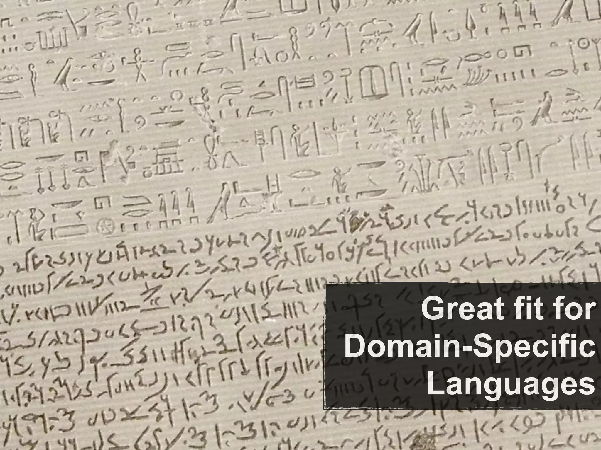 Great fit for
Domain-Specific
    Languages
 