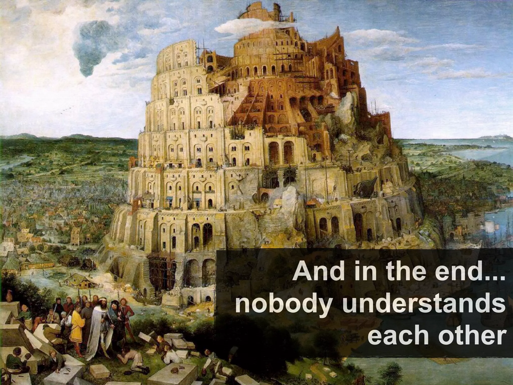 And in the end...
nobody understands
         each other
 