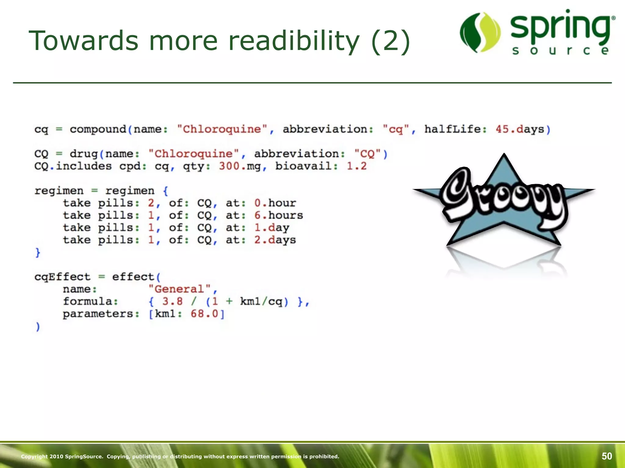 Towards more readibility (2)




Copyright 2010 SpringSource. Copying, publishing or distributing without express written permission is prohibited.   50
 