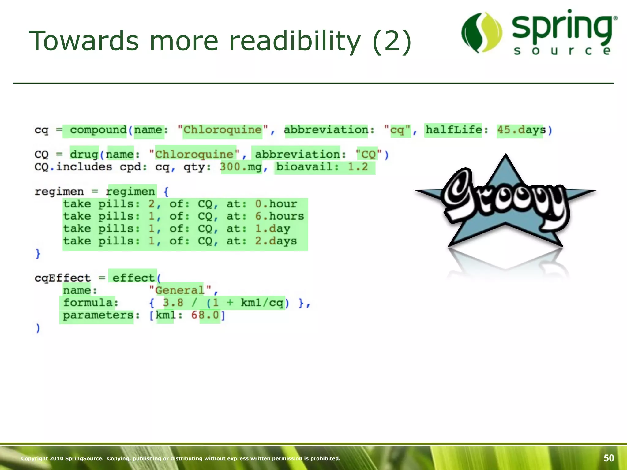 Towards more readibility (2)




Copyright 2010 SpringSource. Copying, publishing or distributing without express written permission is prohibited.   50
 