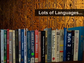 Lots of Languages...
 
