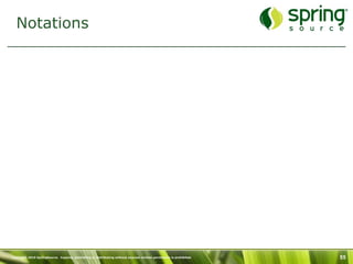 Notations




Copyright 2010 SpringSource. Copying, publishing or distributing without express written permission is prohibited.   55
 