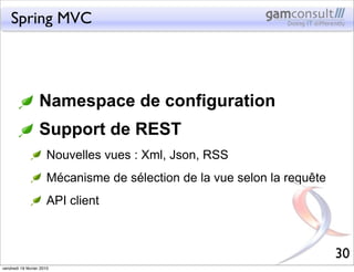 Spring MVC




                   Namespace de configuration
                   Support de REST
                       Nou...