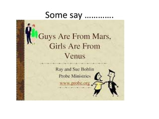 Some say ………….
 