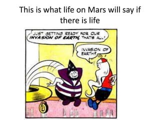 This is what life on Mars will say if
there is life
 