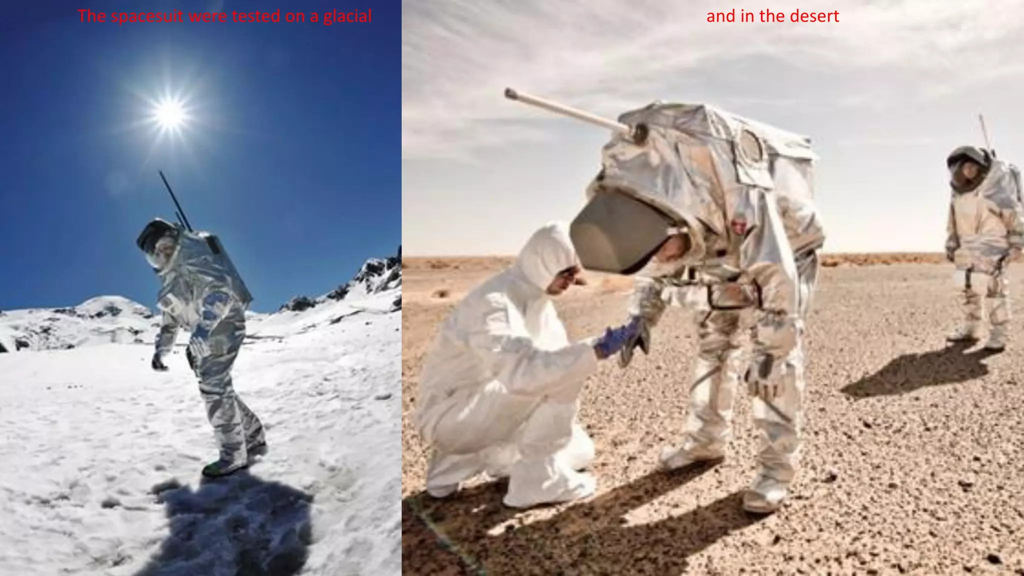The spacesuit were tested on a glacial and in the desert
 