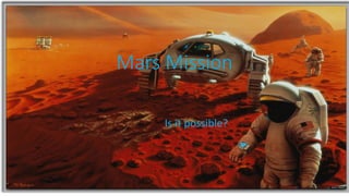 Mars Mission
Is it possible?
 