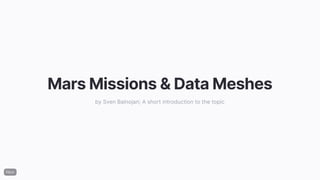 MarsMissions&DataMeshes
by Sven Balnojan; A short introduction to the topic
 