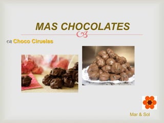 MAS CHOCOLATES
 Choco Ciruelas



Mar & Sol

 
