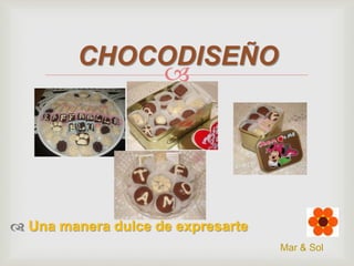 CHOCODISEÑO


 Una manera dulce de expresarte
Mar & Sol

 