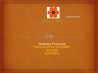 Nuestros Productos:
CHOCOLATES GOURMET
SALSAS
POSTRES

 