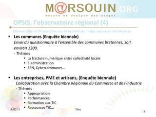 <ul><li>Les communes (Enquête biennale) </li></ul><ul><li>Envoi du questionnaire à l’ensemble des communes bretonnes, soit...