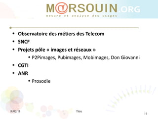 <ul><li>Observatoire des métiers des Telecom </li></ul><ul><li>SNCF </li></ul><ul><li>Projets pôle « images et réseaux » <...