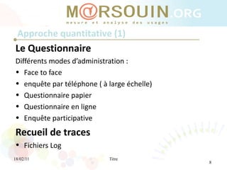 <ul><li>Le Questionnaire  </li></ul><ul><li>Différents modes d’administration : </li></ul><ul><li>Face to face </li></ul><...