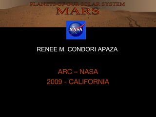 RENEE M. CONDORI APAZA


     ARC – NASA
  2009 - CALIFORNIA
 