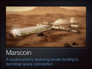 Text
Marscoin
A cryptocurrency exploring private funding to
bootstrap space colonization
 