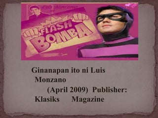 Ginanapan ito ni Luis
Monzano
(April 2009) Publisher:
Klasiks Magazine
 