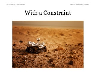 PETER KOFLER, CODE-COP.ORG FANATIC ABOUT CODE QUALITY 
With a Constraint 
 