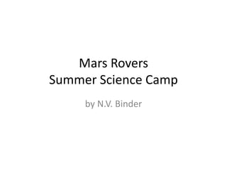 Mars Rovers
Summer Science Camp
by N.V. Binder
 