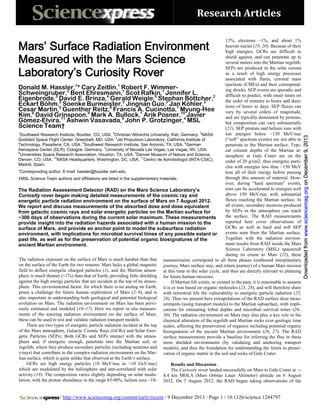 Research Articles
13%, electrons ~1%, and about 1%
heavier nuclei (19, 20). Because of their
high energies, GCRs are difficult to
shield against, and can penetrate up to
several meters into the Martian regolith.
SEPs are produced in the solar corona
as a result of high energy processes
associated with flares, coronal mass
ejections (CMEs) and their correspond1
1
Donald M. Hassler, * Cary Zeitlin, Robert F. Wimmering shocks. SEP events are sporadic and
2
1
1
Schweingruber, Bent Ehresmann, Scot Rafkin, Jennifer L.
difficult to predict, with onset times on
3
4
5
2
Eigenbrode, David E. Brinza, Gerald Weigle, Stephan Böttcher,
the order of minutes to hours and dura2
2
2
2
Eckart Böhm,2 Soenke Burmeister, Jingnan Guo, Jan Köhler,
tions of hours to days. SEP fluxes can
6
7
Cesar Martin, Guenther Reitz, Francis A. Cucinotta, Myung-Hee
vary by several orders of magnitude,
8
9
1
10
Kim, David Grinspoon, Mark A. Bullock, Arik Posner, 4 Javier
and are typically dominated by protons,
11
4
Gómez-Elvira, Ashwin Vasavada, John P. Grotzinger, MSL
but composition can vary substantially
Science Team†
(21). SEP protons and helium ions with
1
ion energies below ~150 MeV/nuc
Southwest Research Institute, Boulder, CO, USA. 2Christian Albrechts University, Kiel, Germany. 3NASA
(“soft” spectrum events) are not able to
Goddard Space Flight Center, Greenbelt, MD, USA. 4Jet Propulsion Laboratory, California Institute of
Technology, Pasadena, CA, USA. 5Southwest Research Institute, San Antonio, TX, USA. 6German
penetrate to the Martian surface. TypiAerospace Center (DLR), Cologne, Germany. 7University of Nevada Las Vegas, Las Vegas, NV, USA.
cal column depths of the Martian at8
Universities Space Research Association, Houston, TX, USA. 9Denver Museum of Nature and Science,
mosphere at Gale Crater are on the
10
11
Denver, CO, USA. NASA Headquarters, Washington, DC, USA. Centro de Astrobiología (INTA-CSIC),
order of 20 g/cm2, thus energetic partiMadrid, Spain.
cles with energies less than ~150 MeV
*Corresponding author. E-mail: hassler@boulder.swri.edu
lose all of their energy before passing
through this amount of material. How†MSL Science Team authors and affiliations are listed in the supplementary materials.
ever, during “hard spectrum” events,
ions can be accelerated to energies well
The Radiation Assessment Detector (RAD) on the Mars Science Laboratory’s
above 150 MeV/nuc with substantial
Curiosity rover began making detailed measurements of the cosmic ray and
fluxes reaching the Martian surface. In
energetic particle radiation environment on the surface of Mars on 7 August 2012.
all events, secondary neutrons produced
We report and discuss measurements of the absorbed dose and dose equivalent
by SEPs in the atmosphere can reach
from galactic cosmic rays and solar energetic particles on the Martian surface for
the surface. The RAD measurements
~300 days of observations during the current solar maximum. These measurements
reported here cover observations of
provide insight into the radiation hazards associated with a human mission to the
GCRs as well as hard and soft SEP
surface of Mars, and provide an anchor point to model the subsurface radiation
events seen from the Martian surface.
environment, with implications for microbial survival times of any possible extant or
Together with the radiation environpast life, as well as for the preservation of potential organic biosignatures of the
ment results from RAD inside the Mars
ancient Martian environment.
Science Laboratory (MSL) spacecraft
during its cruise to Mars (22), these
The radiation exposure on the surface of Mars is much harsher than that measurements correspond to all three phases (outbound interplanetary
on the surface of the Earth for two reasons: Mars lacks a global magnetic journey, Mars surface stay, and return journey) of a human Mars mission
field to deflect energetic charged particles (1), and the Martian atmos- at this time in the solar cycle, and thus are directly relevant to planning
phere is much thinner (<1%) than that of Earth, providing little shielding for future human missions.
against the high energy particles that are incident at the top of its atmosIf Martian life exists, or existed in the past, it is reasonable to assume
phere. This environmental factor, for which there is no analog on Earth, it is or was based on organic molecules (23, 24), and will therefore share
poses a challenge for future human exploration of Mars (2–9), and is with terrestrial life the vulnerability to energetic particle radiation (25,
also important in understanding both geological and potential biological 26). Thus we present here extrapolations of the RAD surface dose measevolution on Mars. The radiation environment on Mars has been previ- urements (using transport models) to the Martian subsurface, with impliously estimated and modeled (10–17). Here we report in situ measure- cations for estimating lethal depths and microbial survival times (26–
ments of the ionizing radiation environment on the surface of Mars; 30). The radiation environment on Mars may also play a key role in the
these can be used to test and validate radiation transport models.
chemical alteration of the regolith and Martian rocks over geologic time
There are two types of energetic particle radiation incident at the top scales, affecting the preservation of organics including potential organic
of the Mars atmosphere, Galactic Cosmic Rays (GCRs) and Solar Ener- biosignatures of the ancient Martian environment (26, 27). The RAD
getic Particles (SEPs). Both GCRs and SEPs interact with the atmos- surface measurements provide a baseline for inferring the flux in these
phere and, if energetic enough, penetrate into the Martian soil, or more shielded environments (by validating and anchoring transport
regolith, where they produce secondary particles (including neutrons and models), and thus the foundation for understanding the limits to preserγ-rays) that contribute to the complex radiation environment on the Mar- vation of organic matter in the soil and rocks of Gale Crater.
tian surface, which is quite unlike that observed at the Earth’s surface.
GCRs are high energy particles (10 MeV/nuc to >10 GeV/nuc)
Results and Discussion
which are modulated by the heliosphere and anti-correlated with solar
The Curiosity rover landed successfully on Mars in Gale Crater at ~activity (18). The composition varies slightly depending on solar modu- 4.4 km MOLA (Mars Orbiter Laser Altimeter) altitude on 6 August
lation, with the proton abundance in the range 85-90%, helium ions ~10- 2012. On 7 August 2012, the RAD began taking observations of the

/ http://www.sciencemag.org/content/early/recent / 9 December 2013 / Page 1 / 10.1126/science.1244797

Downloaded from www.sciencemag.org on December 9, 2013

Mars’ Surface Radiation Environment
Measured with the Mars Science
Laboratory’s Curiosity Rover

 