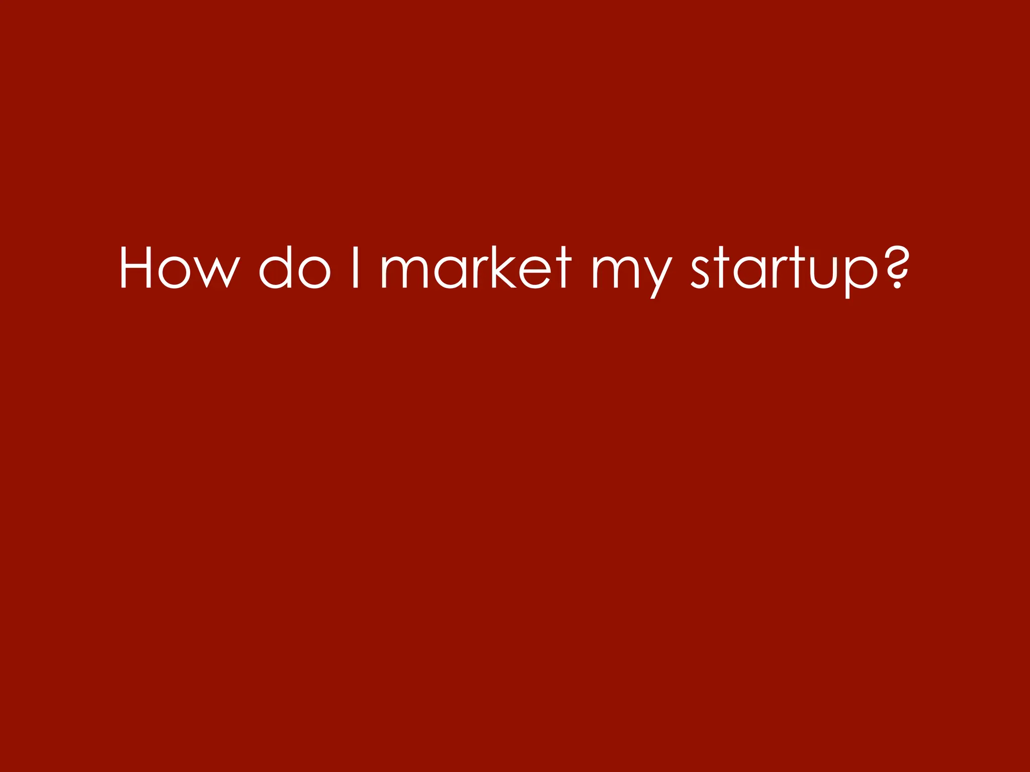 How do I market my startup?
 
