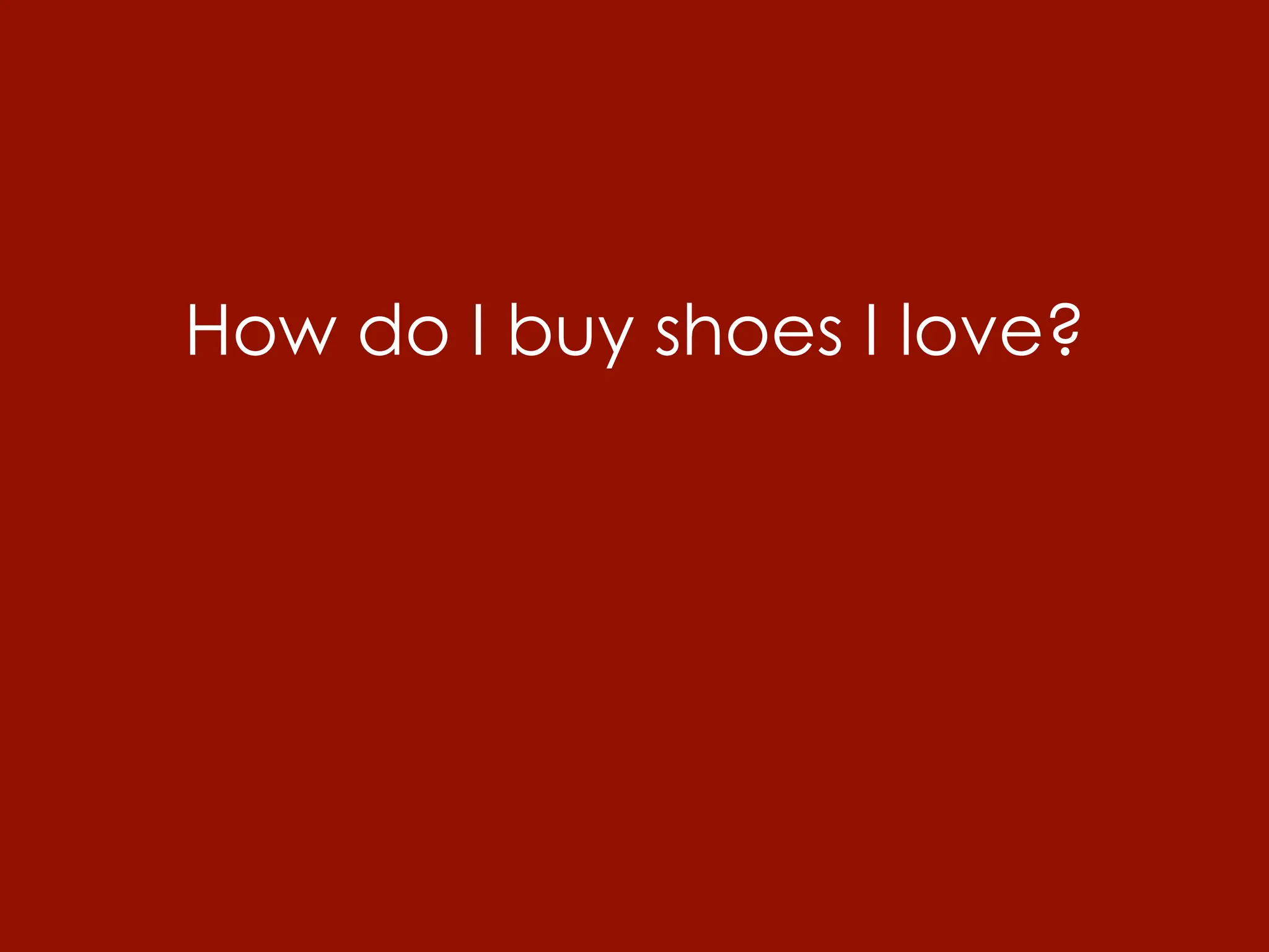 How do I buy shoes I love?
 