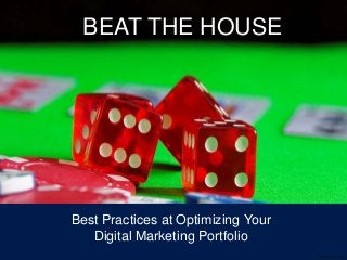 Best Practices at Optimizing Your
Digital Marketing Portfolio
BEAT THE HOUSE
Image: Pixabay
 