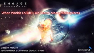 When Worlds Collide: Paid Search Meets Marketplaces
Elizabeth Marsten
Senior Director, e-Commerce Growth Services
Images:Getty Images
 