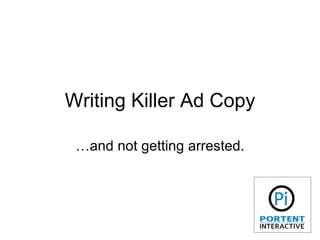 Writing Killer Ad Copy …and not getting arrested. 