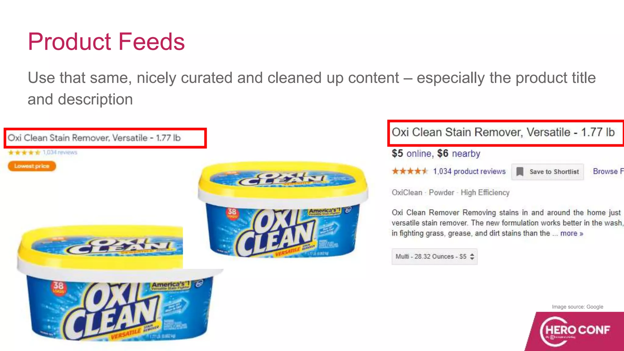 Product Feeds
Use that same, nicely curated and cleaned up content – especially the product title
and description
Image source: Google
 