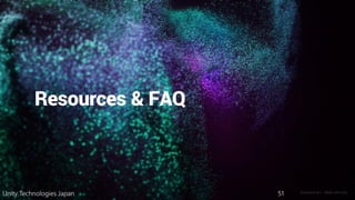 Generative Art — Made with Unity
Unity Technologies Japan 51
 