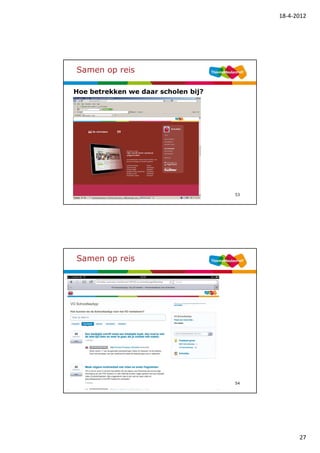 18-4-2012




Samen op reis

Hoe betrekken we daar scholen bij?




                                     53




Samen op reis




                                     54




                                                27
 