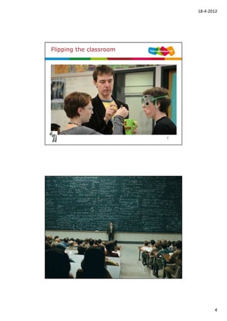 18-4-2012




Flipping the classroom




                         7




                         8




                                    4
 
