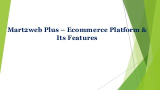 Mart2web Plus – Ecommerce Platform &
Its Features
 