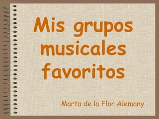 Mis grupos musicales favoritos Marta de la Flor Alemany 