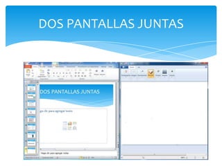 DOS PANTALLAS JUNTAS
 