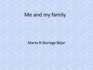 Me and my family

Marta R-Noriega Béjar

 