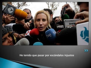 He tenido que pasar por escándalos injustos
 